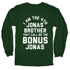 I am the 4th Jonas Brother They Call Me The Bonus Jonas Longsleeve Tee