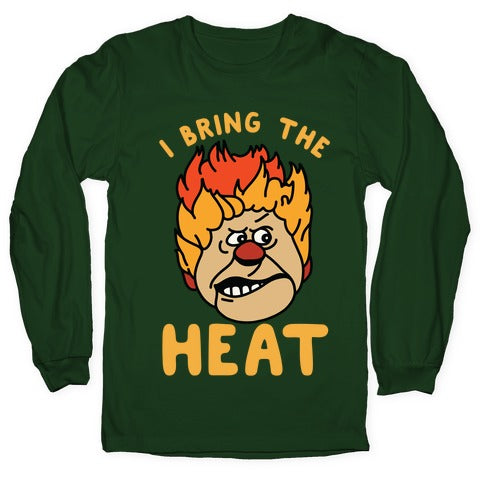 I Bring the Heat Heat Miser Longsleeve Tee