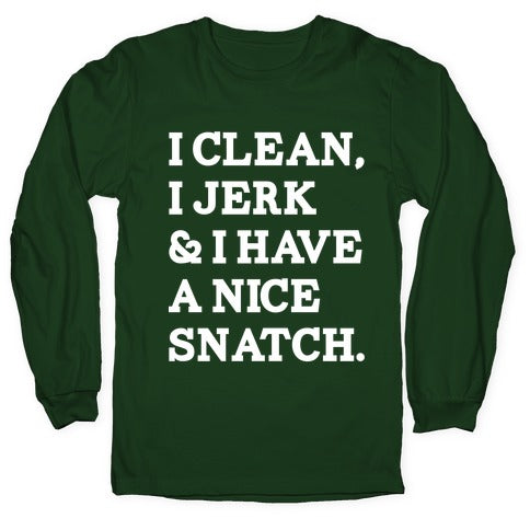 I Clean, I Jerk and I Have a Nice Snatch Longsleeve Tee