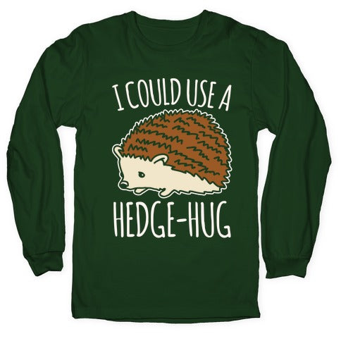 I Could Use A Hedge-Hug White Print Longsleeve Tee