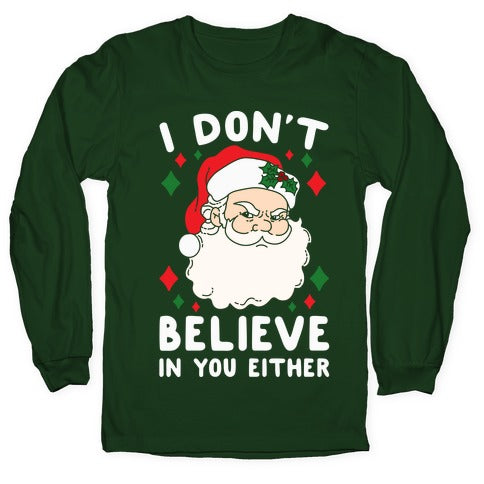 I Don't Believe In You Either (Santa) Longsleeve Tee