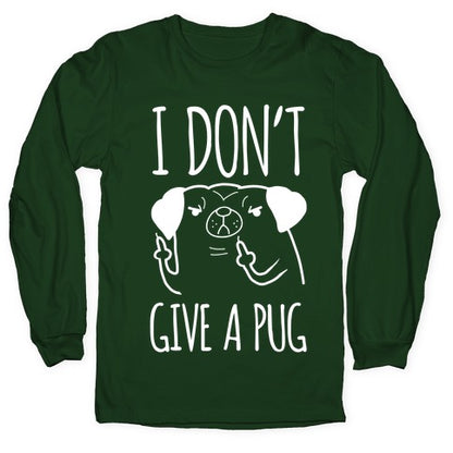 I Don't Give A Pug Longsleeve Tee