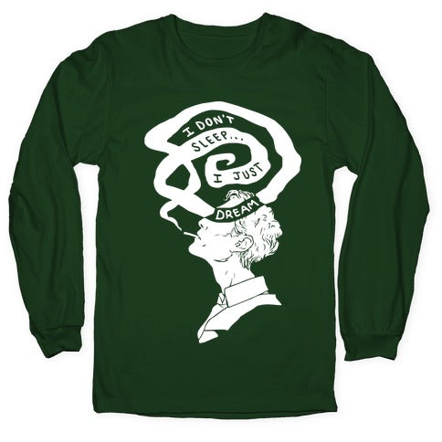 I Don't Sleep I Just Dream Longsleeve Tee