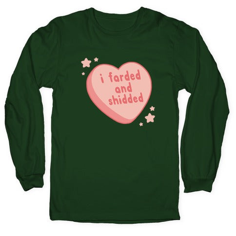 I Farded And Shidded Longsleeve Tee