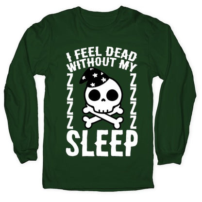 I Feel Dead Without My Sleep Longsleeve Tee