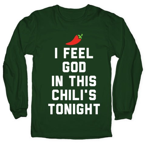 I Feel God In This Chili's Tonight Longsleeve Tee