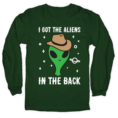 I Got The Aliens In The Back Longsleeve Tee