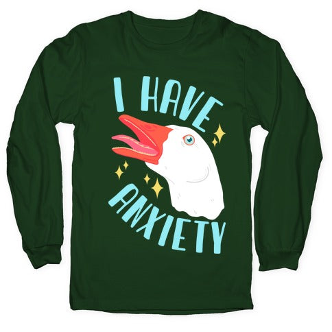 I Have Anxiety Goose Longsleeve Tee