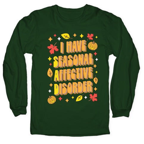 I Have Seasonal Affective Disorder (SAD) Longsleeve Tee