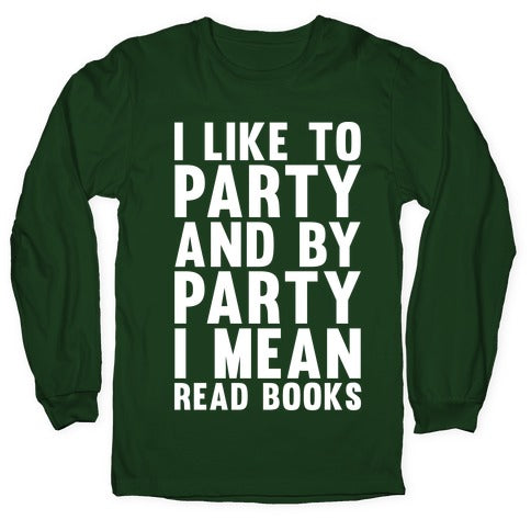 I Like To Party And By Party I Mean Read Books Longsleeve Tee