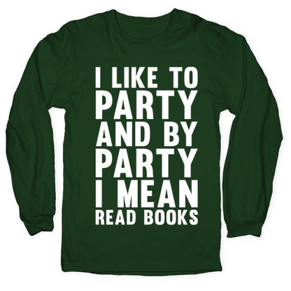 I Like To Party And By Party I Mean Read Books Longsleeve Tee