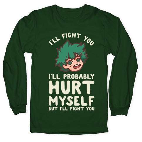 I'll Fight You I'll Probably Hurt Myself  But I'll Fight You Midoriya Longsleeve Tee