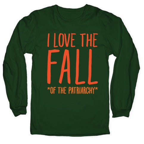 I Love The Fall Of The Patriarchy White Print Longsleeve Tee