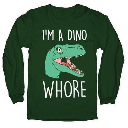 I'm A Dino Whore Longsleeve Tee