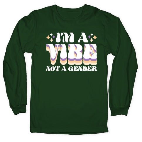 I'm A Vibe Not A Gender Non-Binary Longsleeve Tee
