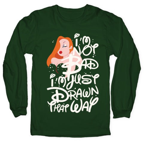 I'm Not Bad I'm Just Drawn That Way Longsleeve Tee