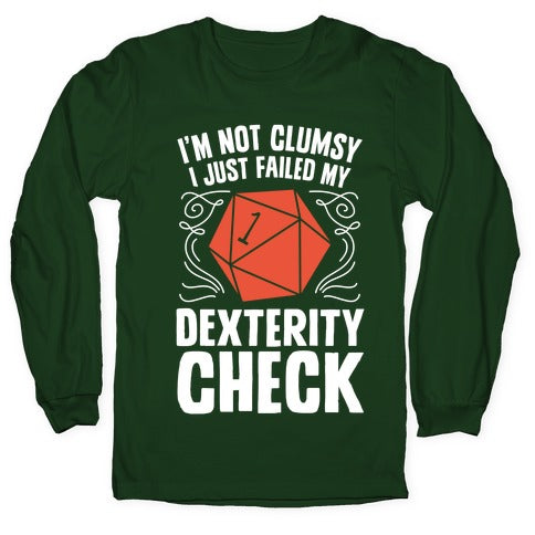 I'm Not Clumsy, I Just Failed My Dexterity Check Longsleeve Tee