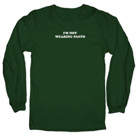 I'm Not Wearing Pants Longsleeve Tee