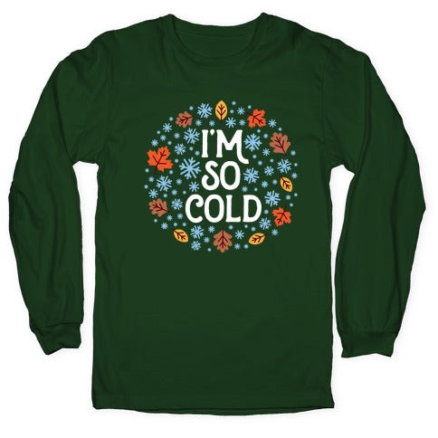 I'm So Cold (Leaves and Snow) Longsleeve Tee