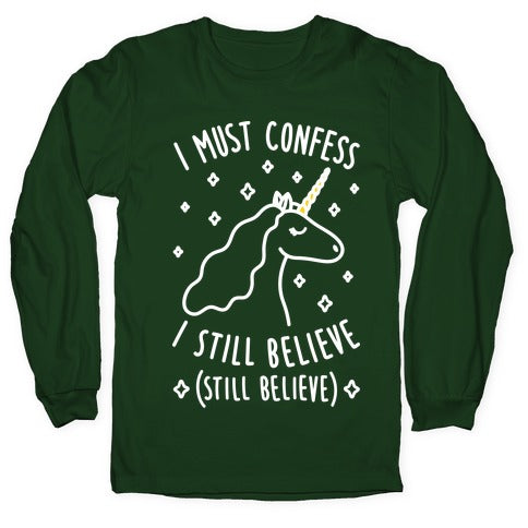 I Must Confess I Still Believe - Unicorn (White) Longsleeve Tee