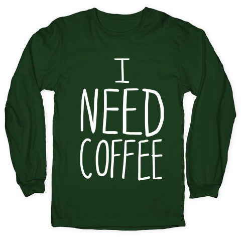 I Need Coffee Longsleeve Tee