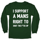 I Support A Mans Right To Shut The F*ck Up Longsleeve Tee