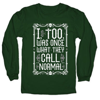 I, Too, Was Once What They Call "Normal" Longsleeve Tee