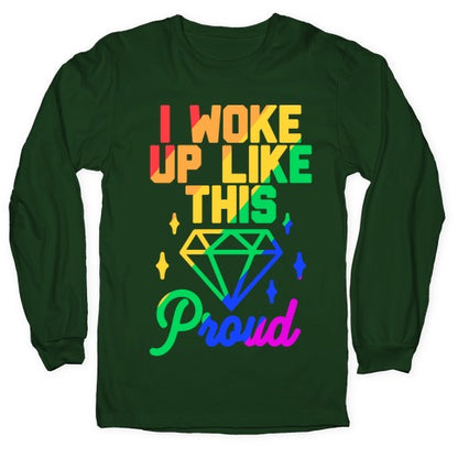 I Woke Up Like This Proud LGBT Longsleeve Tee