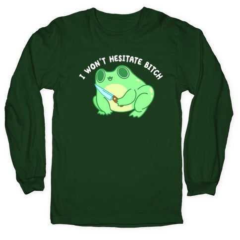 I Won't Hesitate Bitch Frog Longsleeve Tee