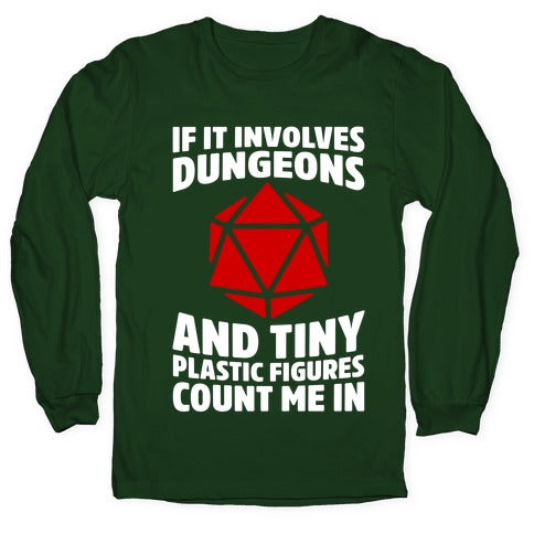 If It Involves Dungeons And Tiny Plastic Figures, Count Me In Longsleeve Tee