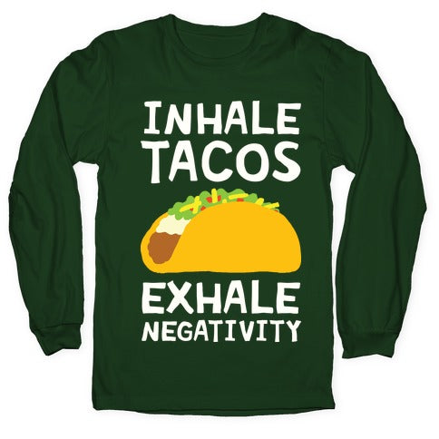 Inhale Tacos Exhale Negativity Longsleeve Tee