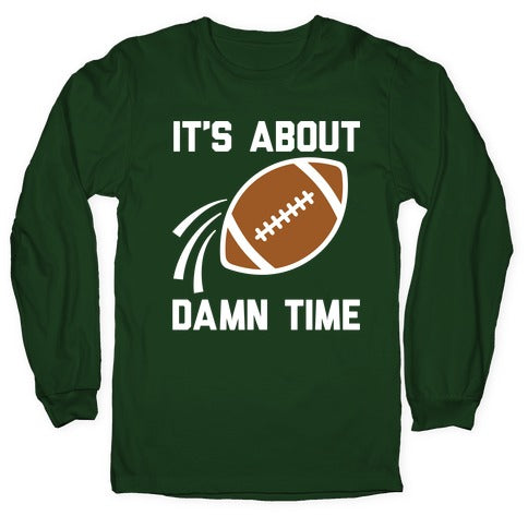 It's About Damn Time for Football Longsleeve Tee