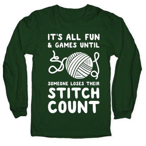 It's All Fun and Games Until Someone Loses Their Stitch Count Longsleeve Tee