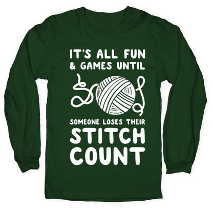 It's All Fun and Games Until Someone Loses Their Stitch Count Longsleeve Tee