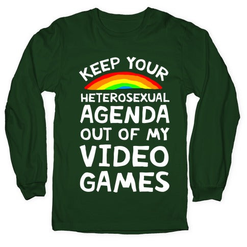 Keep Your Heterosexual Agenda Out Of My Video Games Longsleeve Tee