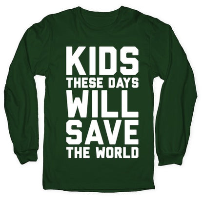 Kids These Days Will Save The World Longsleeve Tee