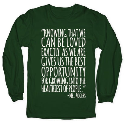 Knowing That We Can Be Loved Exactly As We Are Gives Us The Best Opportunity For Growing Into The Healthiest of People White Print Longsleeve Tee