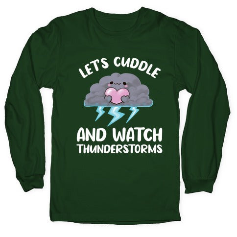 Let's Cuddle And Watch Thunderstorms Longsleeve Tee