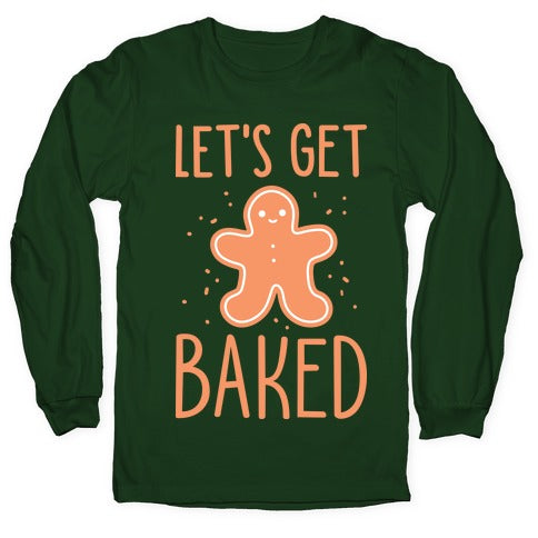 Let's Get Baked Gingerbread Longsleeve Tee