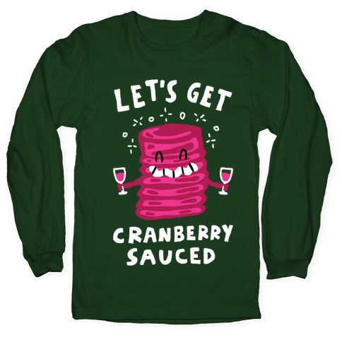 Let's Get Cranberry Sauced Thanksgiving Longsleeve Tee