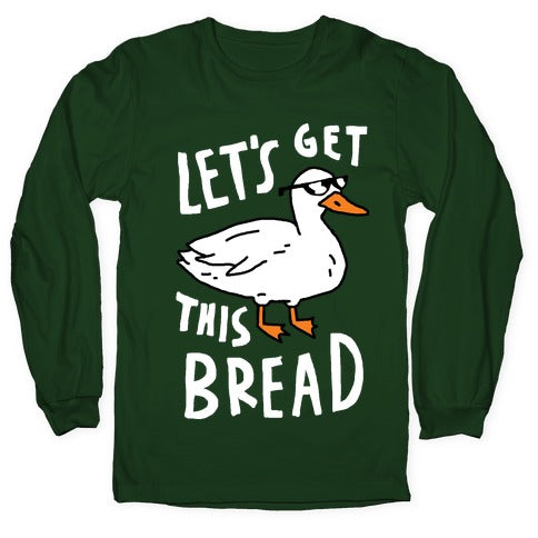 Let's Get This Bread Duck Longsleeve Tee
