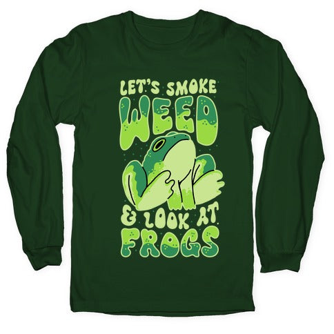 Let's Smoke Weed & Look At Frogs Longsleeve Tee