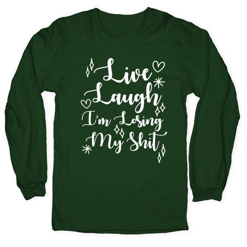 Live Laugh I'm Losing my Shit Longsleeve Tee