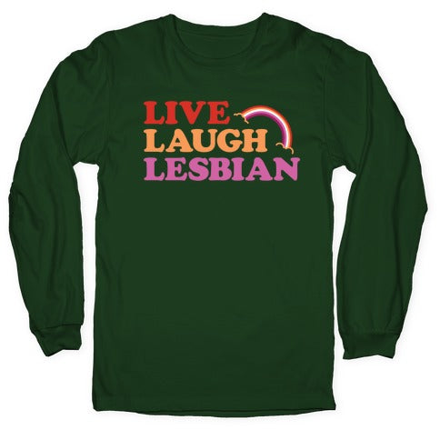 Live Laugh Lesbian Longsleeve Tee
