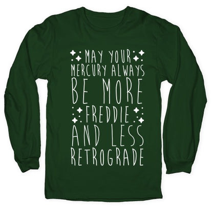 May Your Mercury Always Be More Freddie and Less Retrograde Longsleeve Tee