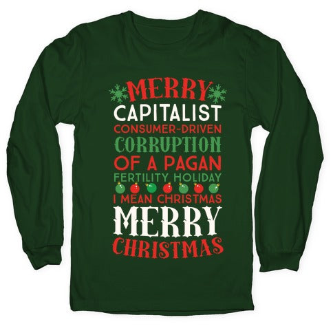 Merry Corruption Of A Pagan Holiday, I Mean Christmas Longsleeve Tee