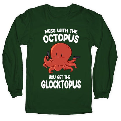 Mess With The Octopus, Get the Glocktopus  Longsleeve Tee