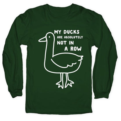 My Ducks Are Absolutely Not In A Row Longsleeve Tee