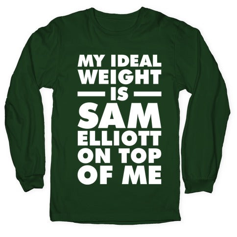 My Ideal Weight is Sam Elliott On Top Of Me Longsleeve Tee