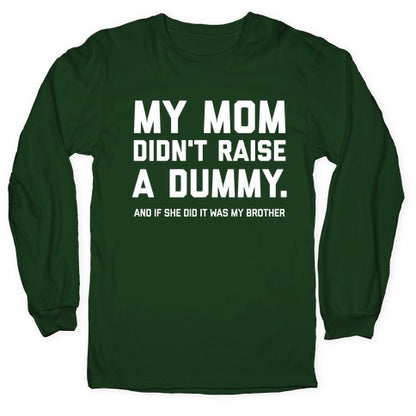 My Mom Didn't Raise A Dummy.  Longsleeve Tee